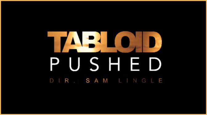 TABLOID // PUSHED [Video]