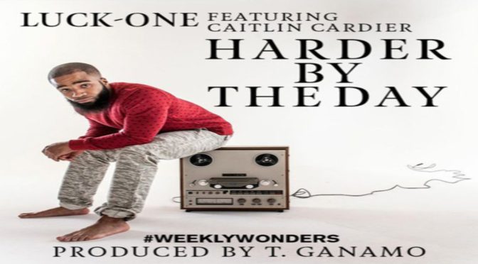 Luck-One “Harder By The Day” f. Caitlin Cardier #WeeklyWonders