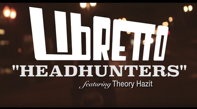 Libretto ft. Theory Hazit // Headhunters [Video]