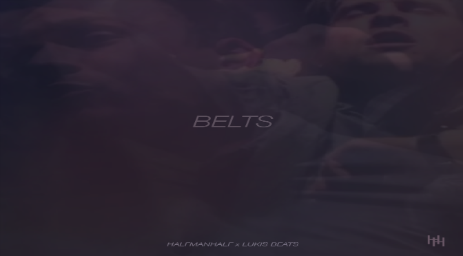 HalfManHalf x Lukis Beats // BELTS [Video]