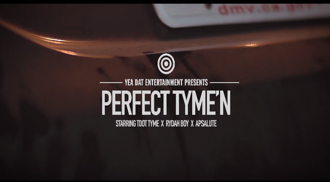 TDOT Tyme x Rydah Boy x Apsalute // Perfect Tyme’n [Video]