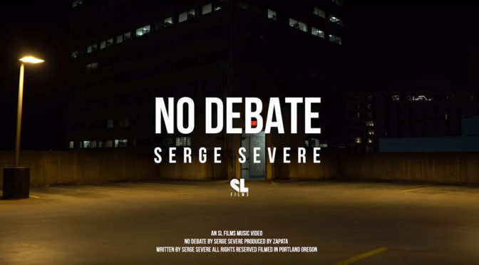 SERGE SEVERE // NO DEBATE [VIDEO]