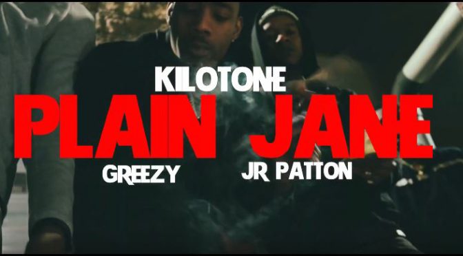 JR Patton X Kilo Tone X Greezy // Plain Jane [Video]