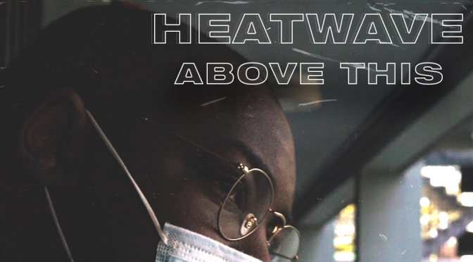 Heatwave // Above This [Video]