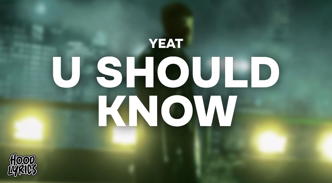 Yeat // U Should Know [Video]