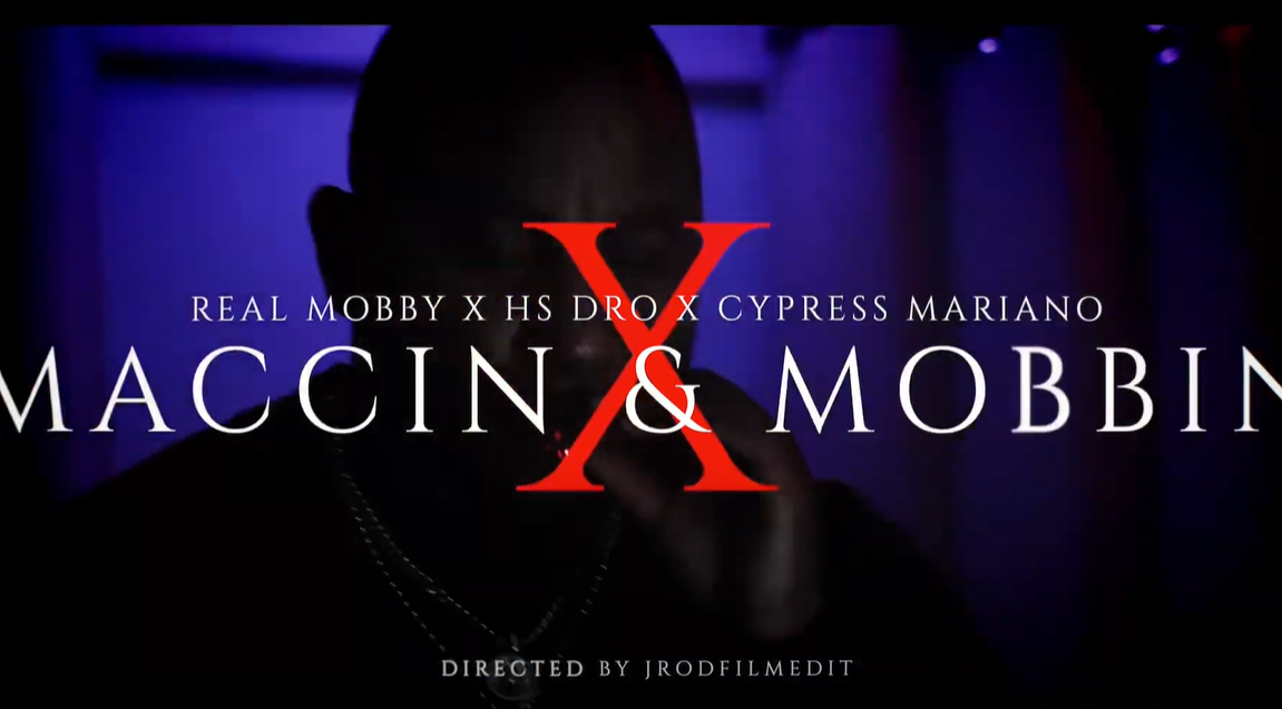 Real Mobby x Hs Dro x Cypress Moreno // Maccin & Mobbin [Video]